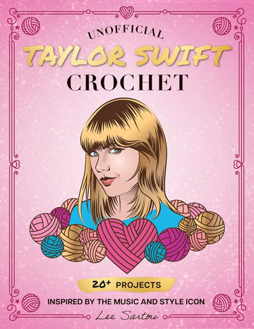 Patrons de crochet inspirés par Taylor Swift : Le projet Unofficial Taylor Swift avec Lee Sartori